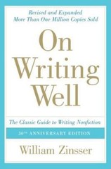 On Writing Well : The Classic Guide to Writing Nonfiction by William Zinsser…