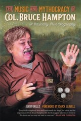 The Music And Mythocracy Of Col Bruce Hampton: A Basically True Biography