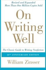 On Writing Well: The Classic Guide to Writing Nonfiction by Zinsser, William