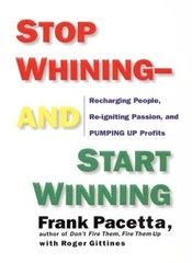 Stop Whining-And Start Winning: Recharging People, Re-Igniting P