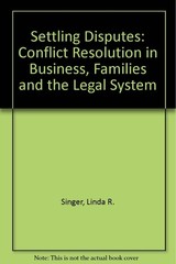 Settling Disputes: Conflict Resolution In Business, Families, …