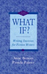 What If? : Writing Exercises for Fiction Writers Pamela, Bernays,
