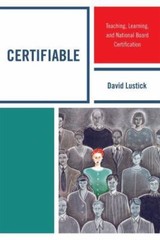 Certifiable: Teaching, Learning, and National Board Certification – Lustick, Dav