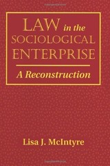 Law In The Sociological Enterprise: A Reconstruction by Mcintyre, Lisa J