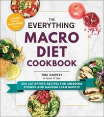 The Everything Macro Diet Cookbook: 300 Satisfying Recipes for Shedd – VERY GOOD