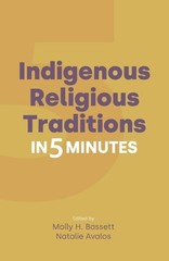 Indigenous Religious Traditions in 5 Minutes (Religion in 5 Minutes) – Molly H.