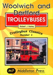Woolwich and Dartford Trolleybuses: 3 by Harley, Robert J.