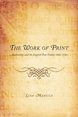 The Work of Print : Authorship and the EnglishText Trades, 1660-1