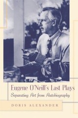 Eugene O’Neill’s Last Plays : Separating Art from Autobiography D