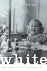 Waking Up White, and Finding Myself in the Story of Race by Debby Irving: Used
