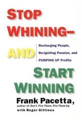 Stop Whining-And Start Winning: Recharging People, Re-Igniting Passion, and…
