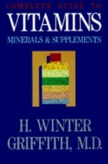 Vitamins, Minerals and Supplements : A Complete Guide by H. Winter Griffith
