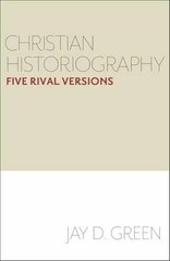 Christian Historiography: Five Rival – Paperback, by Green Jay D. – Very Good