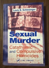 Sexual Murder: Catathymic and Compulsive Homicides by Schlesinger, Louis B.