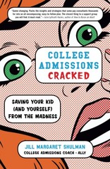 College Admissions Cracked: Saving Your Kid (and Yourself) from the Madness …
