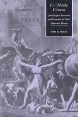 Unmanly Citizens : Jean-Jacques Rousseau’s and Germaine De Stael’s Subversive…