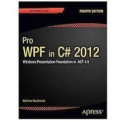 Pro WPF 4.5 in C#: Windows Presentation Foundation in .NET 4.5