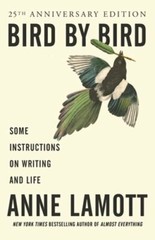 Bird by Bird: Some Instructions on Writing and Life by Anne Lamott: New
