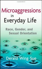 MICROAGGRESSIONS IN EVERYDAY LIFE: RACE, GENDER, AND By Derald Wing Sue **NEW**