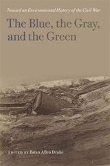 THE BLUE, THE GRAY, AND THE GREEN: TOWARD AN ENVIRONMENTAL By Brian Allen Drake