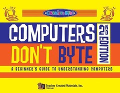 Computers Don’t Byte: A Begginer’s Guide to Understanding Computers (Creativ…