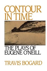 CONTOUR IN TIME: THE PLAYS OF EUGENE O’NEILL By Travis Bogard – Hardcover *Mint*