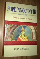 POPE INNOCENT III TO ROOT UP AND TO PLANT BOOK 1160/61-1216 JOHN C MOORE