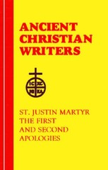 St. Justin Martyr: The First and Second Apologies (Ancient Christian W – GOOD