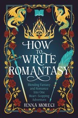 How to Write Romantasy: Blending Fantasy and Romance into One Heart-Stopping Adv