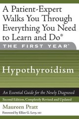 The First Year: Hypothyroidism: An Essential Guide for the Newly Di – GOOD