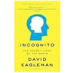 Incognito: The Secret Lives of the Brain by Eagleman, David