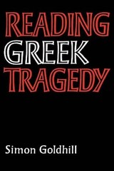 Reading Greek Tragedy – Paperback By Goldhill, Simon – GOOD