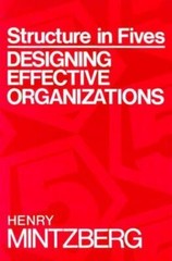 Structure in Fives : Designing Effective Organizations by Henry Mintzberg (1992)