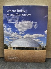 Where Today Meets Tomorrow : Eero Saarinen and the General Motors Technical…