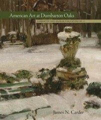 American Art at Dumbarton Oaks (Dumbarton Oaks Collection Series) by Carder, Ja