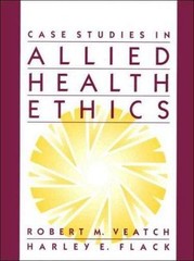 Case Studies in Allied Health Ethics by Robert M. Veatch; Harley E. Flack