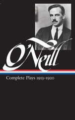 Eugene O’Neill: Complete Plays 1913-1920 (Library of America) by Eugene O’Neill