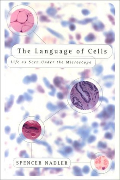 The Language of Cells : Life as Seen under the Microscope Spencer