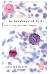 The Language of Cells : Life as Seen under the Microscope Spencer