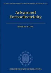 Advanced Ferroelectricity (International Series of Monographs on Physics), Blinc