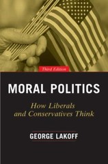 Moral Politics: How Liberals and Conservatives Think by Lakoff, George