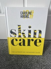New CAROLINE HIRONS Skincare: The Ultimate No-Nonsense Guide Hardback RRP £20