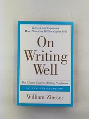 On Writing Well : The Classic Guide to Writing Nonfiction by William Zinsser…