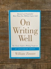 On Writing Well : The Classic Guide to Writing Nonfiction by William Zinsser