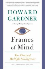 Frames of Mind: The Theory of Multiple Intelligences by Gardner, Howard