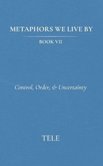 Metaphors We Live By: Book VII: Control, Order, & Uncertainty by Tele Paperback