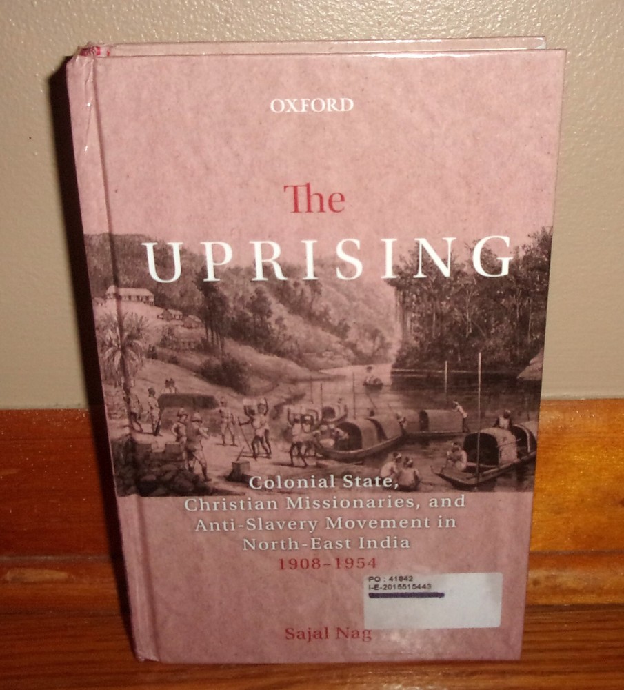 THE UPRISING-Colonial State, Christian Missionaries, North-East India 1908-54 HC