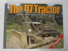 The D7 Tractor : A Visual History of the D7 Tractor in U. S. Army Service 1941-1