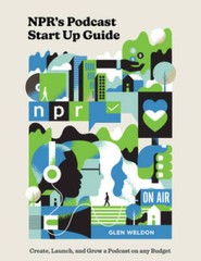 NPRs Podcast Start Up Guide: Create, Launch, and Grow a Podcast on Any – GOOD