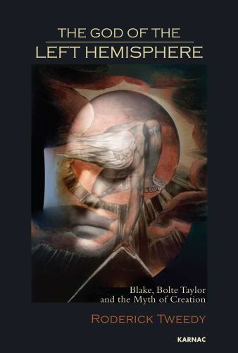 The God of the Left Hemisphere: Blake, Bolte Taylor and the Myth of Creation, ,